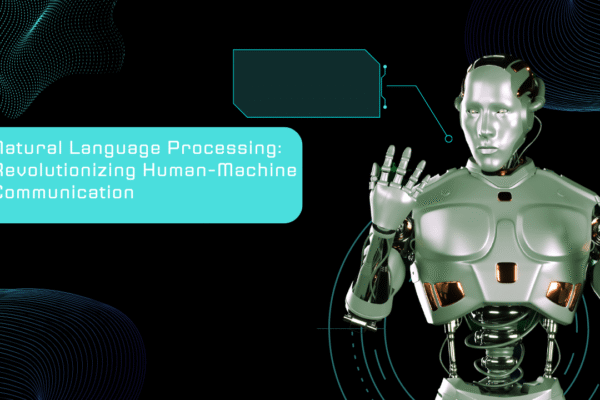 Natural Language Processing: Revolutionizing Human-Machine Communication