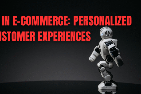 AI in E-Commerce: Personalized Customer Experiences