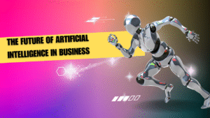 The Future of Artificial Intelligence in Business
