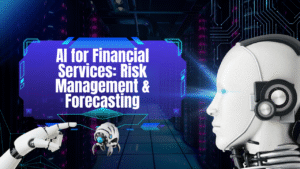 AI for Financial Services: Risk Management & Forecasting