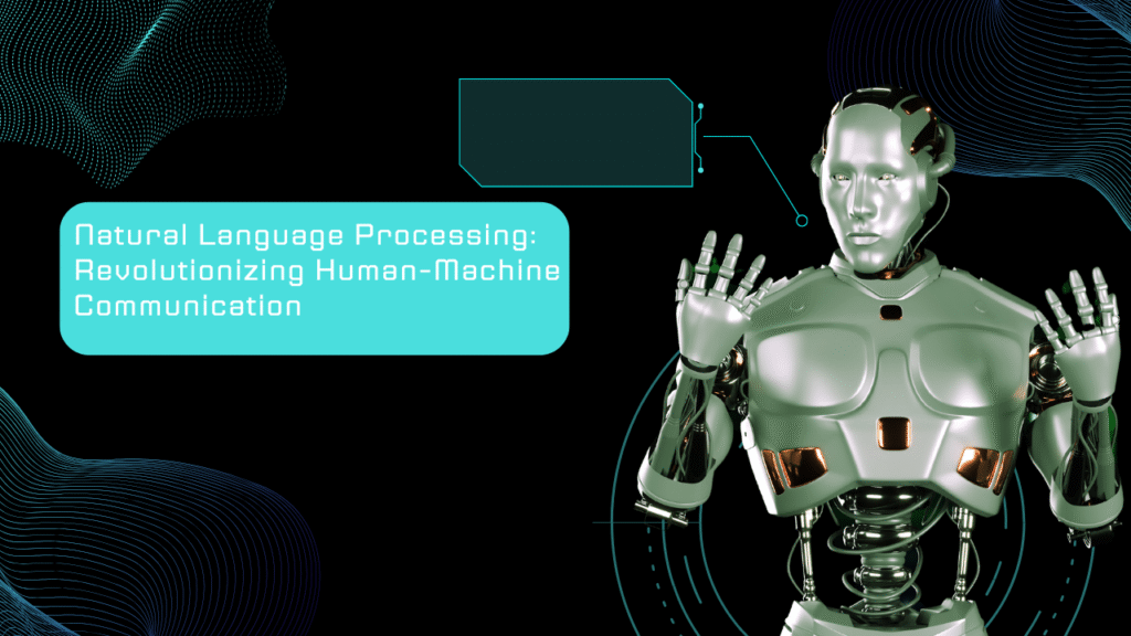 Natural Language Processing: Revolutionizing Human-Machine Communication