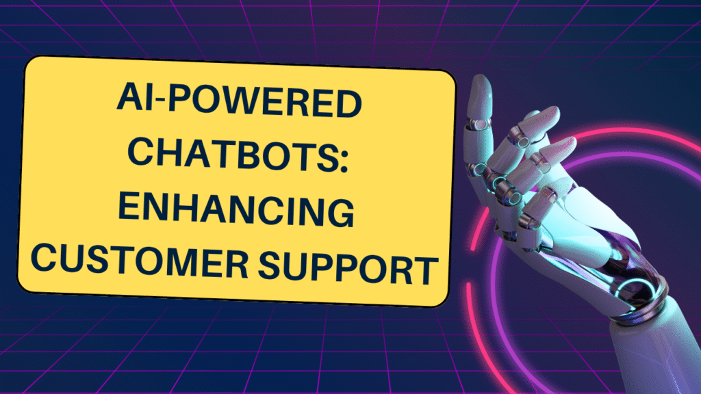 AI-Powered Chatbots: Enhancing Customer Support