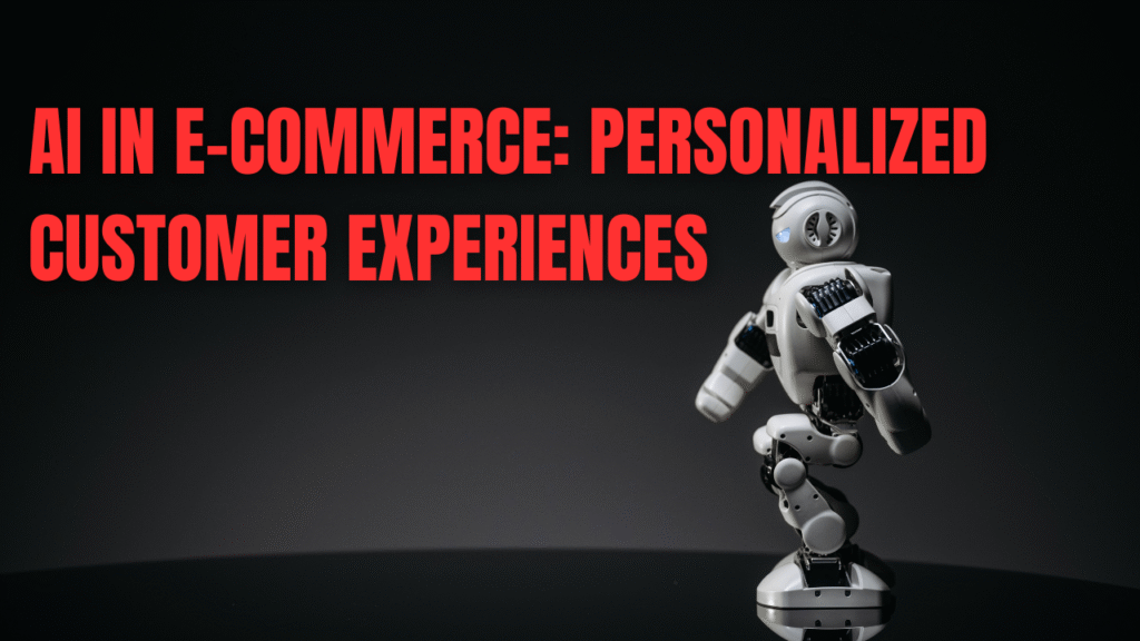 AI in E-Commerce: Personalized Customer Experiences
