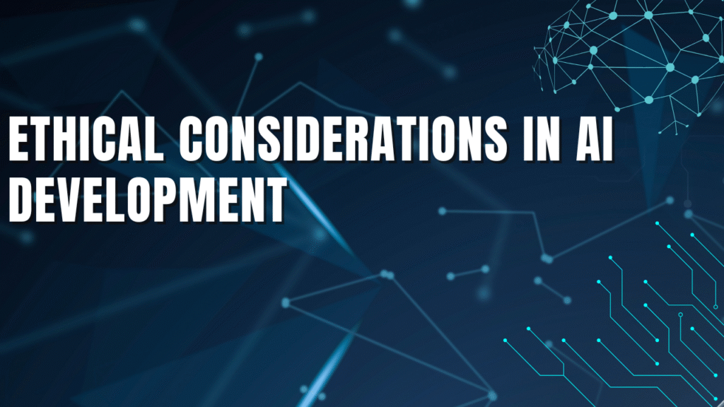 Ethical Considerations in AI Development