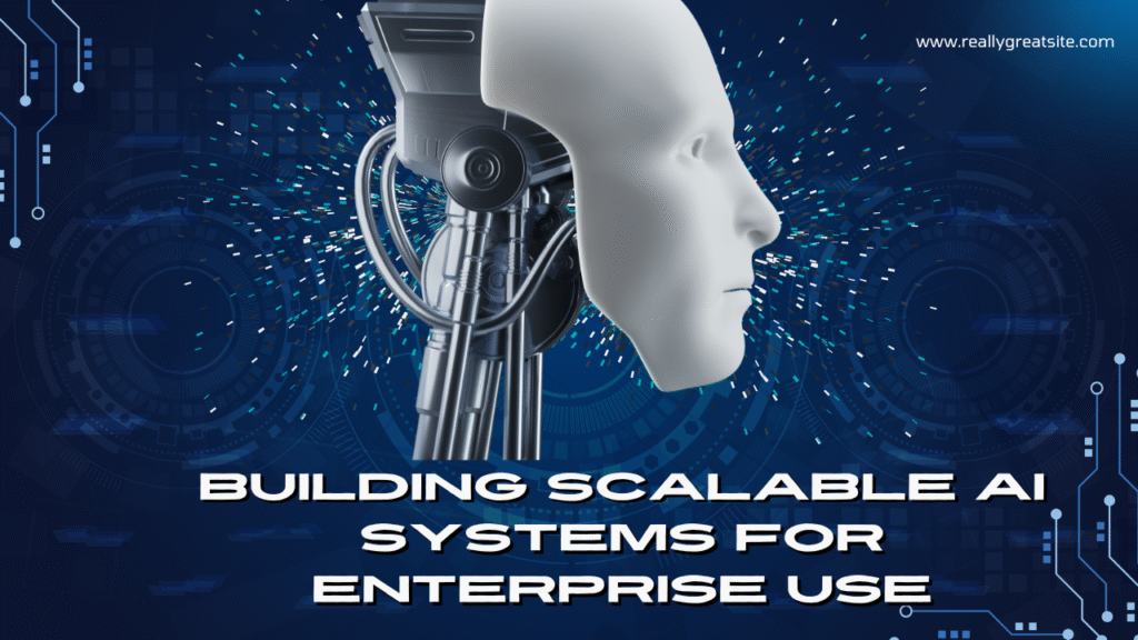 Building Scalable AI Systems for Enterprise Use